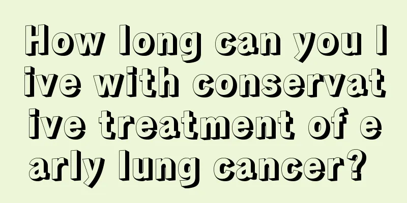 How long can you live with conservative treatment of early lung cancer? 