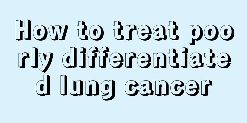 How to treat poorly differentiated lung cancer