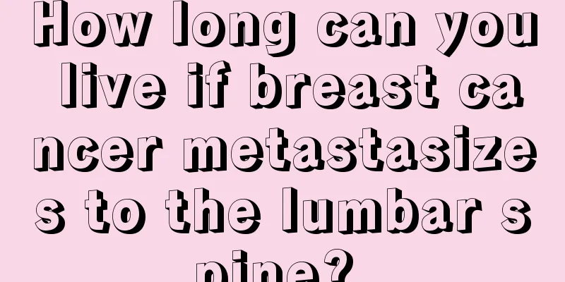 How long can you live if breast cancer metastasizes to the lumbar spine? 