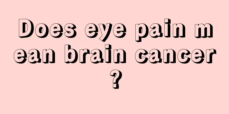 Does eye pain mean brain cancer?