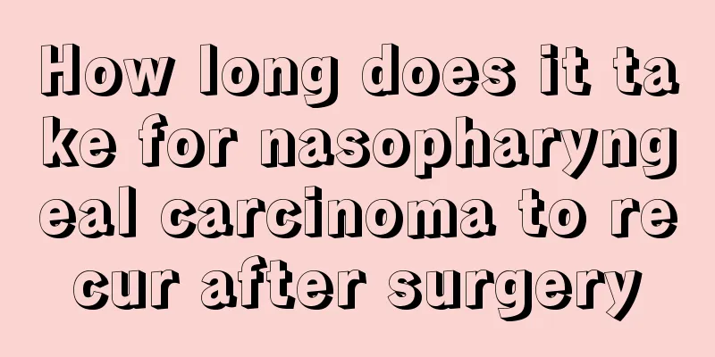 How long does it take for nasopharyngeal carcinoma to recur after surgery