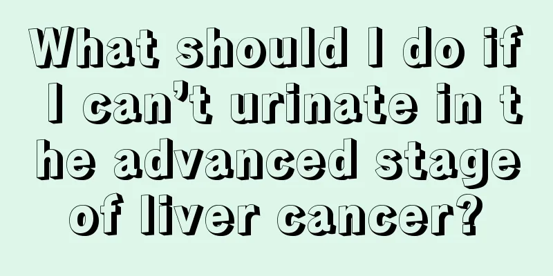 What should I do if I can’t urinate in the advanced stage of liver cancer? 
