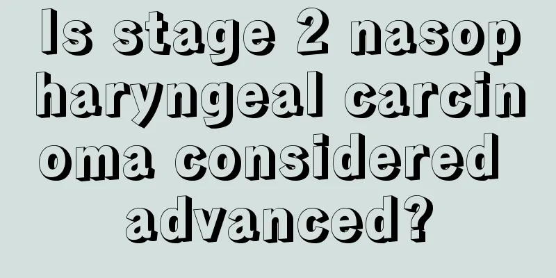 Is stage 2 nasopharyngeal carcinoma considered advanced?