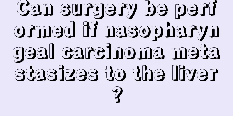Can surgery be performed if nasopharyngeal carcinoma metastasizes to the liver?