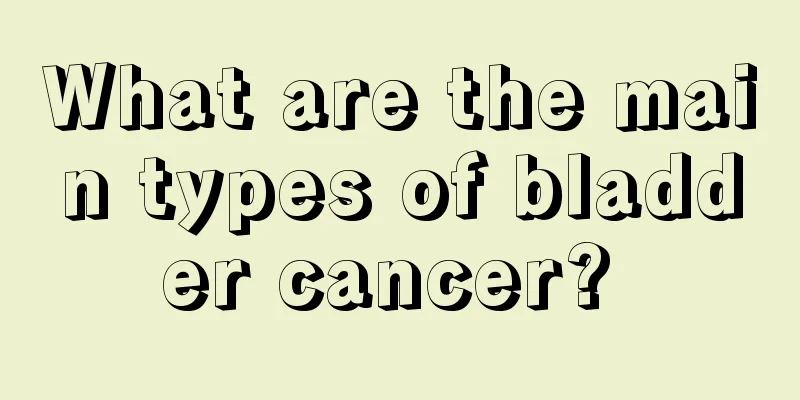 What are the main types of bladder cancer? 