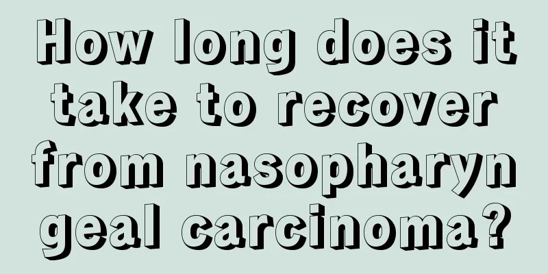 How long does it take to recover from nasopharyngeal carcinoma?