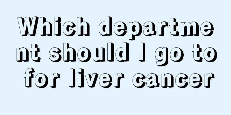 Which department should I go to for liver cancer