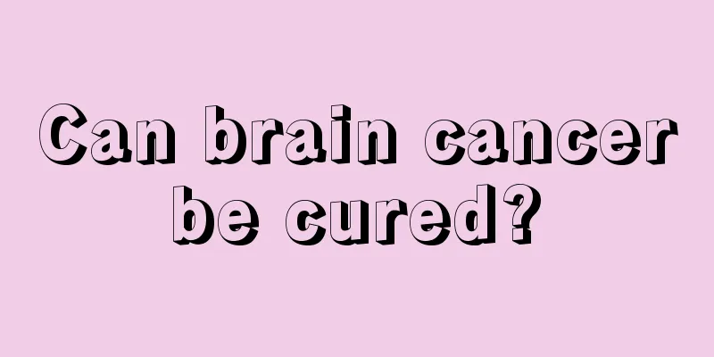Can brain cancer be cured? 