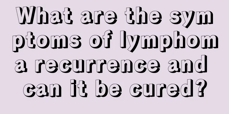 What are the symptoms of lymphoma recurrence and can it be cured?