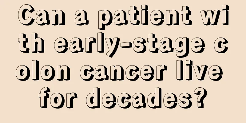 Can a patient with early-stage colon cancer live for decades?