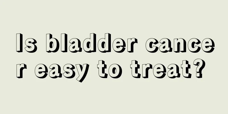 Is bladder cancer easy to treat? 