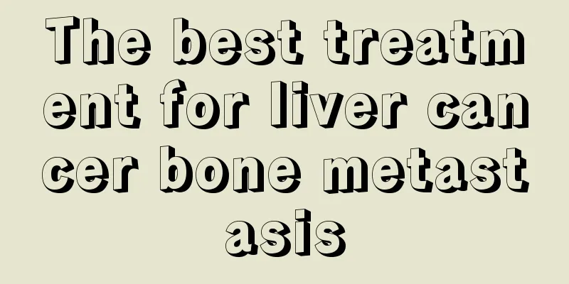 The best treatment for liver cancer bone metastasis