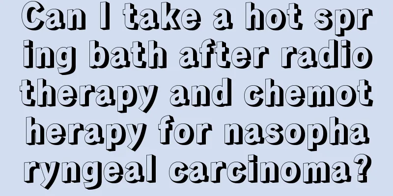 Can I take a hot spring bath after radiotherapy and chemotherapy for nasopharyngeal carcinoma?