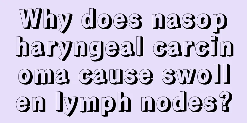 Why does nasopharyngeal carcinoma cause swollen lymph nodes?