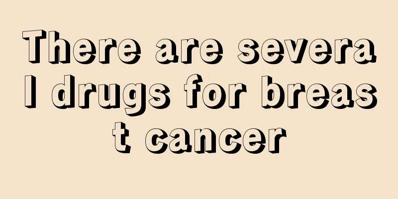 There are several drugs for breast cancer