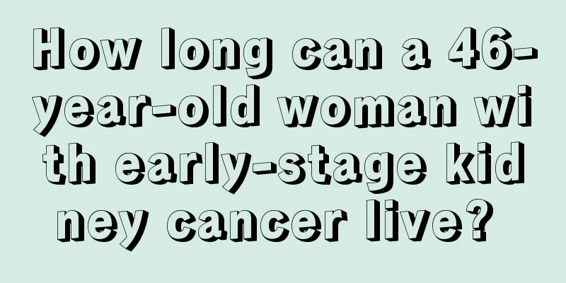 How long can a 46-year-old woman with early-stage kidney cancer live? 