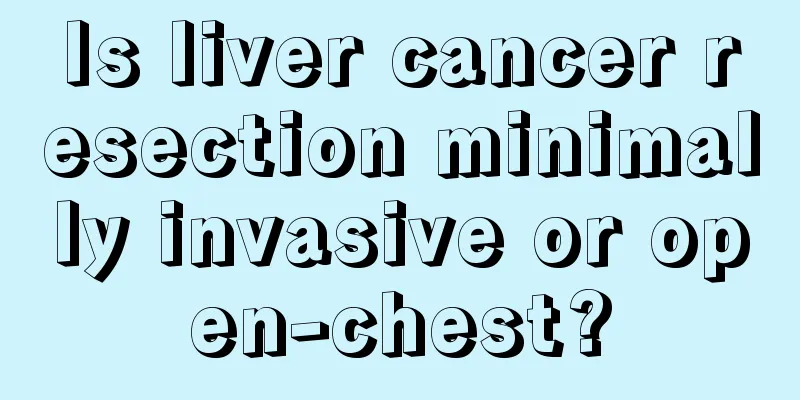 Is liver cancer resection minimally invasive or open-chest?