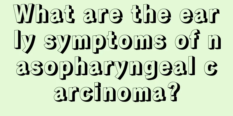 What are the early symptoms of nasopharyngeal carcinoma?