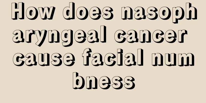 How does nasopharyngeal cancer cause facial numbness