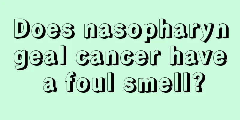 Does nasopharyngeal cancer have a foul smell?