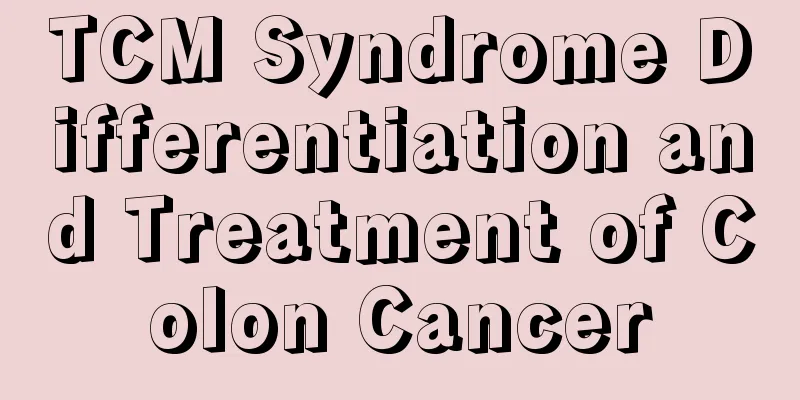 TCM Syndrome Differentiation and Treatment of Colon Cancer