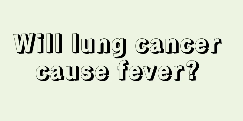 Will lung cancer cause fever? 
