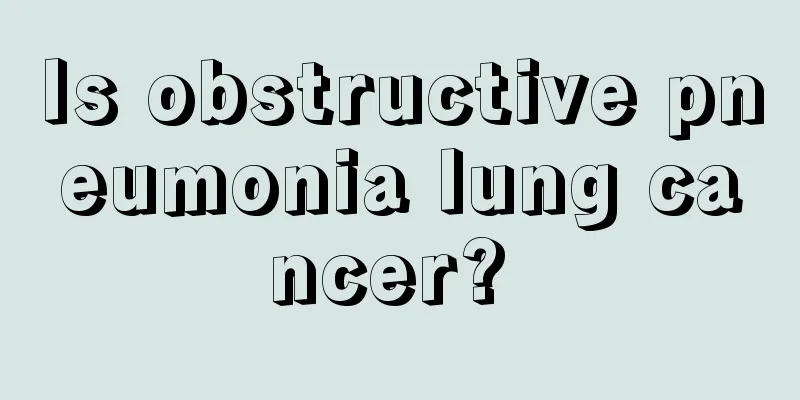 Is obstructive pneumonia lung cancer? 