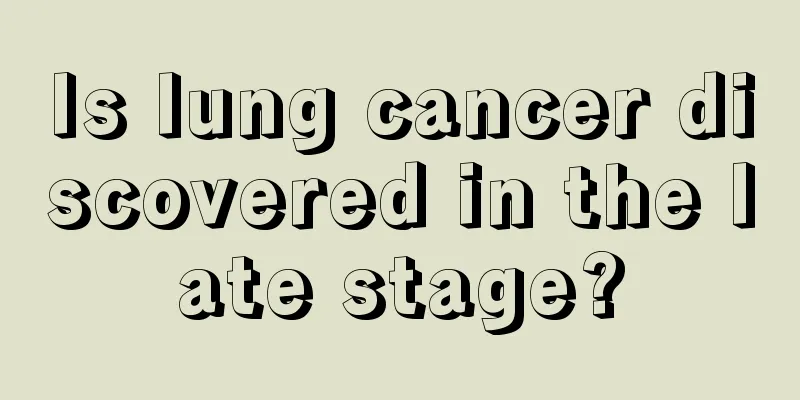 Is lung cancer discovered in the late stage?