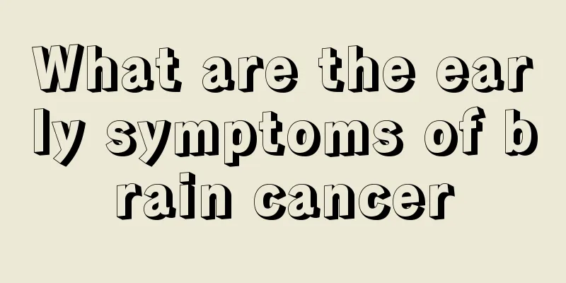 What are the early symptoms of brain cancer