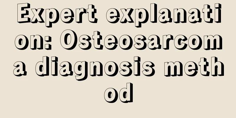 Expert explanation: Osteosarcoma diagnosis method