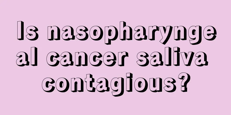 Is nasopharyngeal cancer saliva contagious?
