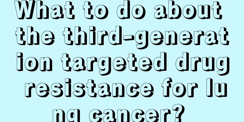 What to do about the third-generation targeted drug resistance for lung cancer? 