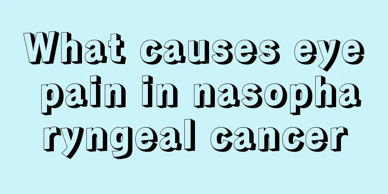 What causes eye pain in nasopharyngeal cancer