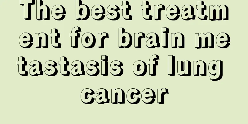 The best treatment for brain metastasis of lung cancer