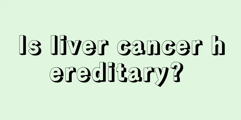 Is liver cancer hereditary? 