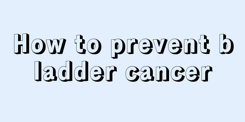 How to prevent bladder cancer