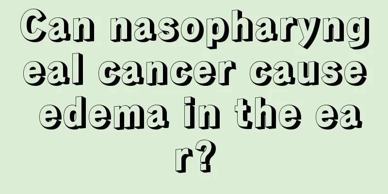 Can nasopharyngeal cancer cause edema in the ear?