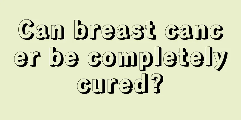 Can breast cancer be completely cured? 