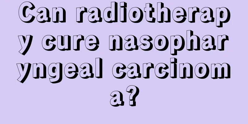 Can radiotherapy cure nasopharyngeal carcinoma?