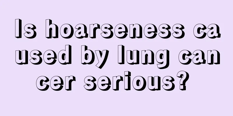 Is hoarseness caused by lung cancer serious? 