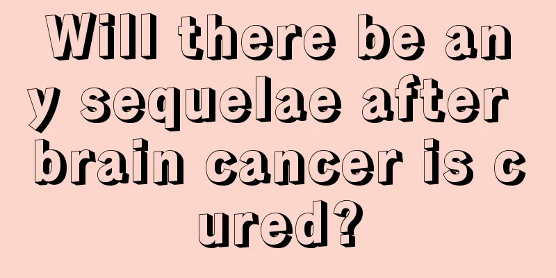 Will there be any sequelae after brain cancer is cured?
