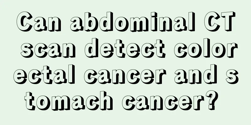 Can abdominal CT scan detect colorectal cancer and stomach cancer? 