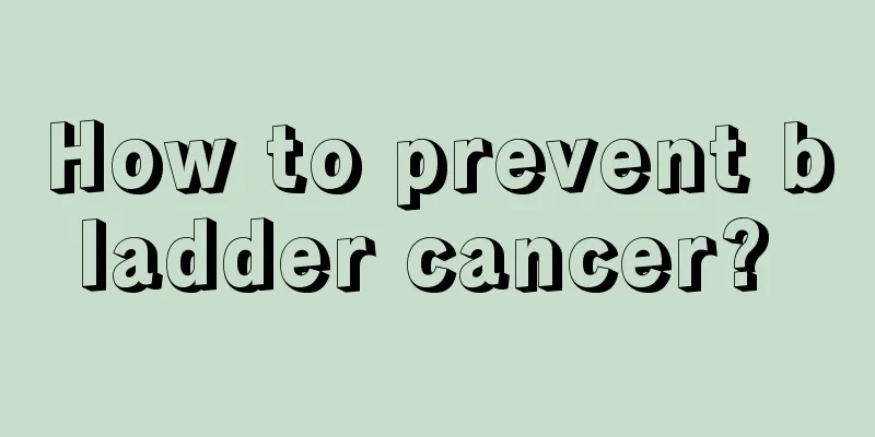 How to prevent bladder cancer? 