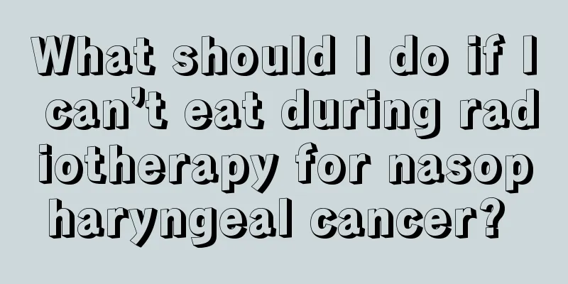 What should I do if I can’t eat during radiotherapy for nasopharyngeal cancer? 