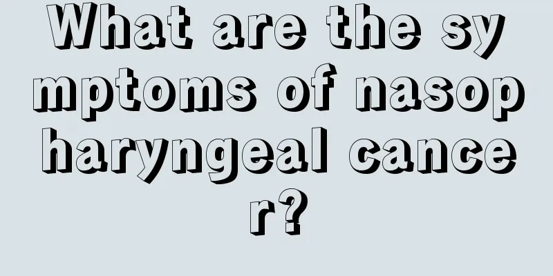 What are the symptoms of nasopharyngeal cancer?