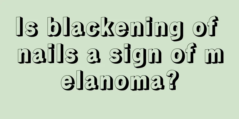 Is blackening of nails a sign of melanoma?