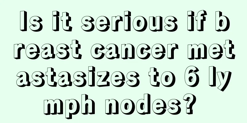 Is it serious if breast cancer metastasizes to 6 lymph nodes? 