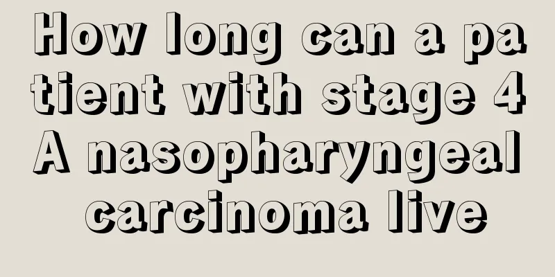How long can a patient with stage 4A nasopharyngeal carcinoma live
