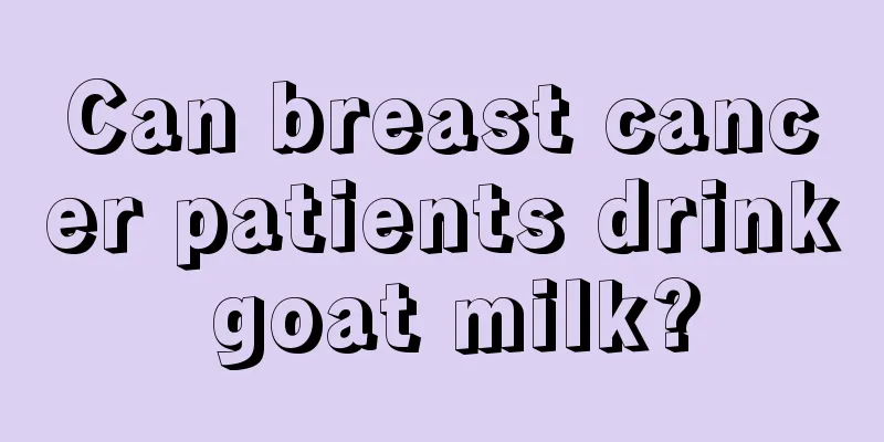 Can breast cancer patients drink goat milk?