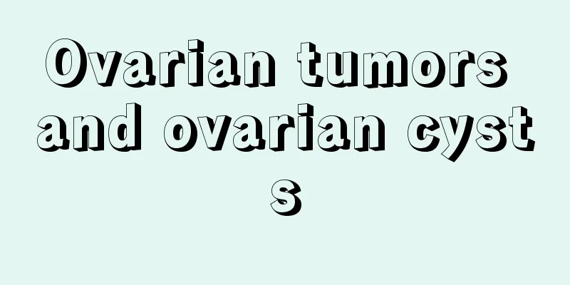 Ovarian tumors and ovarian cysts